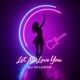 Let Me Love You Single