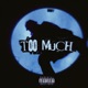 TOO MUCH Single