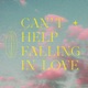Can t Help Falling in Love Single