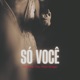 Só Você feat Tchu Mario Wanga Single