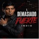 Demasiado Fuerte feat Indio Single