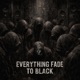EVERYTHING FADE TO BLACK Single