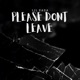 Please Dont Leave Single