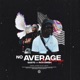 No Average feat Rah Swish Single
