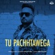 Tu Pachhtawega Single
