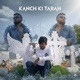 Kanch Ki Tarah Single