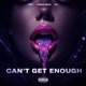 CAN T GET ENOUGH feat Adrian Swish Single