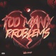 TOO MANY PROBLEMS Single