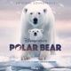 Disneynature Polar Bear Original Soundtrack