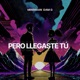 Pero Llegaste Tú Single