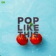 Pop Like This Single