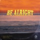 Be Alright feat Jules Anacua Single