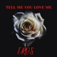 Eros Tell Me You Love Me feat Kenyatta Single