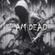 I AM DEAD Single