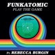 Play the Game feat Rebecca Burgin Funkatomic Mix Single