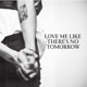 Love Me Like There s No Tomorrow Single