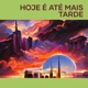 Hoje é até mais tarde Single