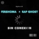 Sin conexión feat Fersho Ma Rap Ghost Single