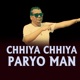 Chhiya Chhiya Paryo Man Single