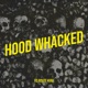 Hood Whacked Single