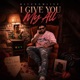 I GAVE YOU MY ALL Single