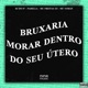 Bruxaria Morar Dentro do Seu Útero feat Mc Yohan Single