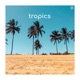 Tropics Single