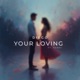 Your Loving feat Hxnry Single