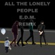 All the lonely people E D M feat Exseccary Remix Single