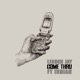 Come Thru feat INDIAH Single