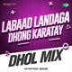 Labaad Landaga Dhong Karatay Dhol Mix Single