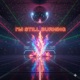 I m Still Burning feat St3alth Single
