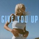 Give You Up Single