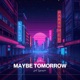 MAYBE TOMORROW feat Syvrasim Single