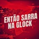 Então Sarra na Glock Single