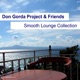 Don Gorda Project Friends Smooth Lounge Collection