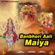 Banbhori Aali Maiya Single