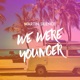 We Were Younger Single