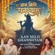 Aan Milo Ghanshyam Single