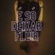 É Só Deixar Fluir Single