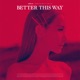 Better This Way Single