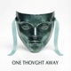 ONE THOVGHT AWAY Single