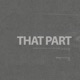 That Part EP