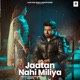 Jaatan Nahi Miliya Single