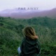 FAR AWAY Single