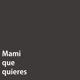 Mami que quieres Single