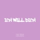 ICH WILL DICH Single