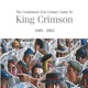 The Condensed 21st Century Guide to King Crimson 1969 2003