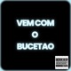 Vem Com o Bucetão Single