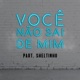 Você Não Sai de Mim feat Sheltinho Single